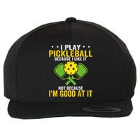 I Play Pickleball Because I Like It Not IM Good At It Wool Snapback Cap