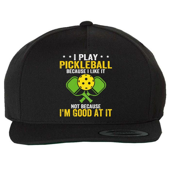 I Play Pickleball Because I Like It Not IM Good At It Wool Snapback Cap