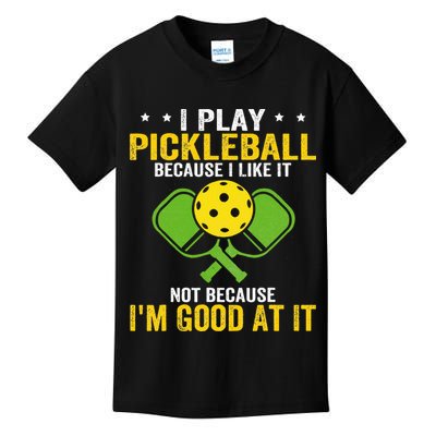 I Play Pickleball Because I Like It Not IM Good At It Kids T-Shirt