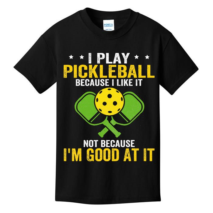 I Play Pickleball Because I Like It Not IM Good At It Kids T-Shirt