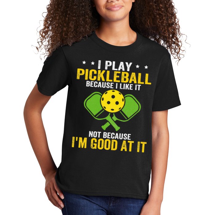 I Play Pickleball Because I Like It Not IM Good At It Kids T-Shirt