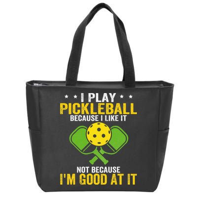 I Play Pickleball Because I Like It Not IM Good At It Zip Tote Bag