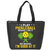 I Play Pickleball Because I Like It Not IM Good At It Zip Tote Bag