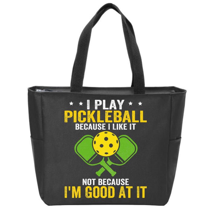 I Play Pickleball Because I Like It Not IM Good At It Zip Tote Bag
