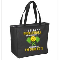 I Play Pickleball Because I Like It Not IM Good At It Zip Tote Bag