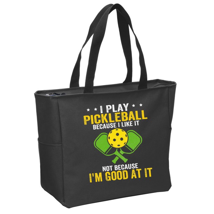 I Play Pickleball Because I Like It Not IM Good At It Zip Tote Bag