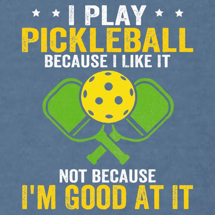 I Play Pickleball Because I Like It Not IM Good At It Garment-Dyed Sweatshirt