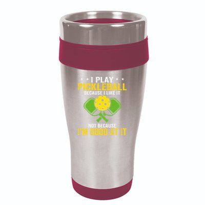 I Play Pickleball Because I Like It Not IM Good At It 16oz Travel Tumbler
