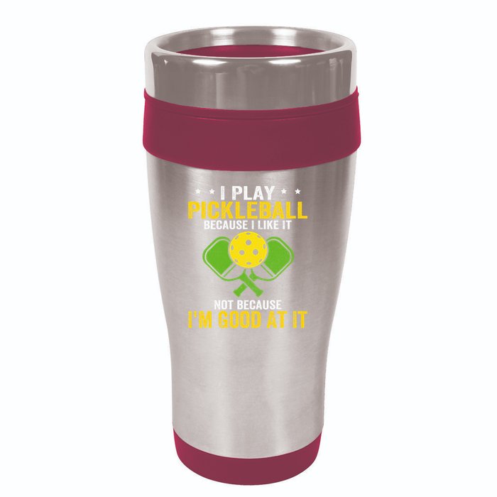 I Play Pickleball Because I Like It Not IM Good At It 16oz Travel Tumbler