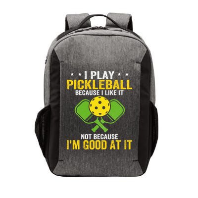 I Play Pickleball Because I Like It Not IM Good At It Vector Backpack