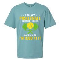 I Play Pickleball Because I Like It Not IM Good At It Sueded Cloud Jersey T-Shirt