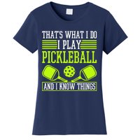 I Play Pickleball And I Know Things Pickleball Paddle Women's T-Shirt