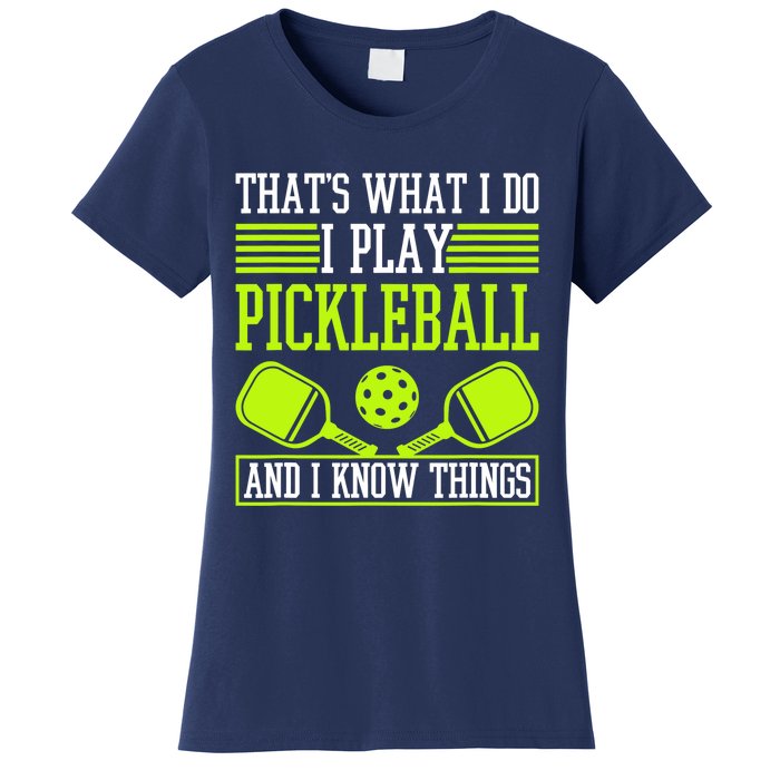 I Play Pickleball And I Know Things Pickleball Paddle Women's T-Shirt