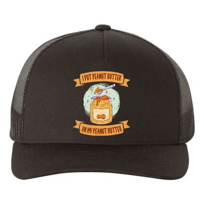 I put Peanut Butter on my Peanut Butter Lovers Yupoong Adult 5-Panel Trucker Hat