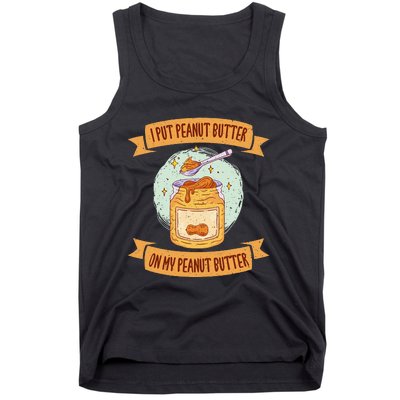 I put Peanut Butter on my Peanut Butter Lovers Tank Top