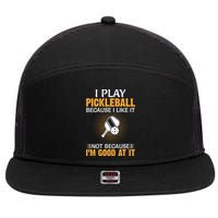 I Play Pickleball Because I Like It Not I'm Good At It Gift Player 7 Panel Mesh Trucker Snapback Hat