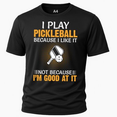 I Play Pickleball Because I Like It Not I'm Good At It Gift Player Performance Shirt