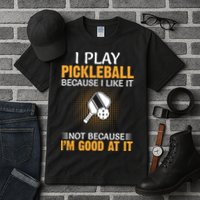 I Play Pickleball Because I Like It Not I'm Good At It Gift Player Tall T-Shirt