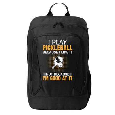 I Play Pickleball Because I Like It Not I'm Good At It Gift Player City Backpack