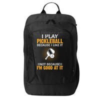 I Play Pickleball Because I Like It Not I'm Good At It Gift Player City Backpack