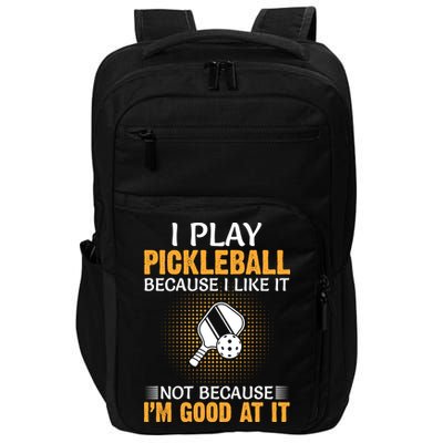 I Play Pickleball Because I Like It Not I'm Good At It Gift Player Impact Tech Backpack