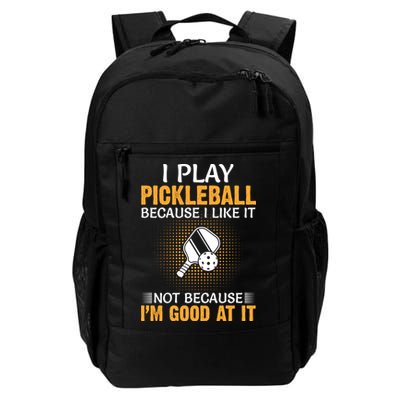 I Play Pickleball Because I Like It Not I'm Good At It Gift Player Backpack