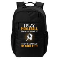I Play Pickleball Because I Like It Not I'm Good At It Gift Player Backpack