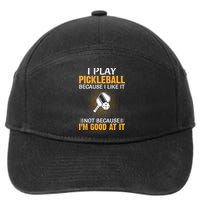 I Play Pickleball Because I Like It Not I'm Good At It Gift Player 7-Panel Snapback Hat