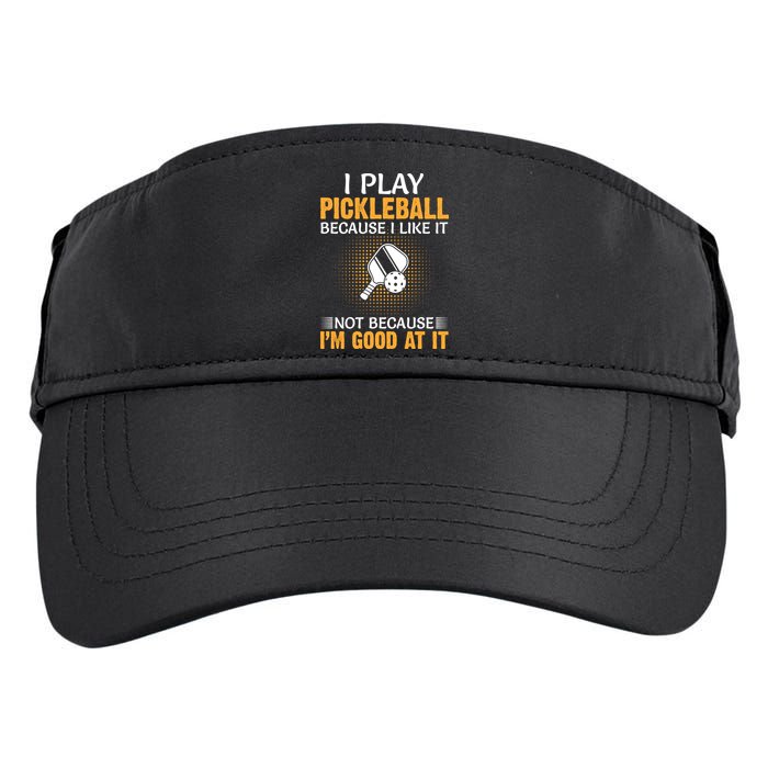 I Play Pickleball Because I Like It Not I'm Good At It Gift Player Adult Drive Performance Visor
