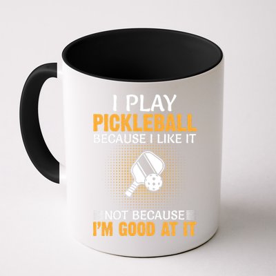 I Play Pickleball Because I Like It Not I'm Good At It Gift Player Mug