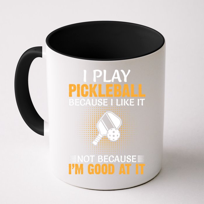 I Play Pickleball Because I Like It Not I'm Good At It Gift Player Mug
