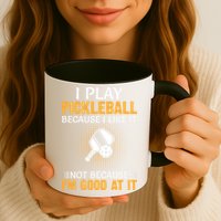 I Play Pickleball Because I Like It Not I'm Good At It Gift Player Mug