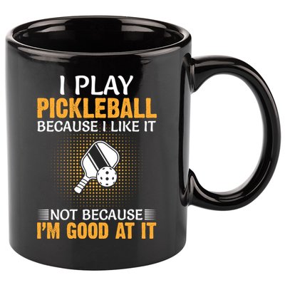 I Play Pickleball Because I Like It Not I'm Good At It Gift Player 11oz C Handle Ceramic Mug