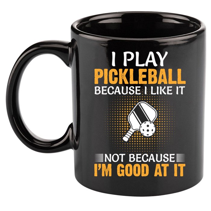 I Play Pickleball Because I Like It Not I'm Good At It Gift Player 11oz C Handle Ceramic Mug
