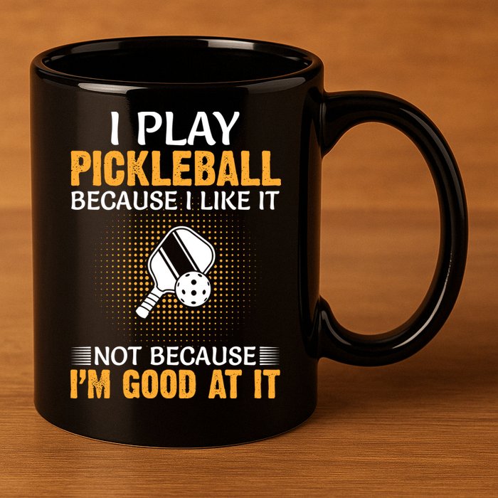 I Play Pickleball Because I Like It Not I'm Good At It Gift Player 11oz C Handle Ceramic Mug