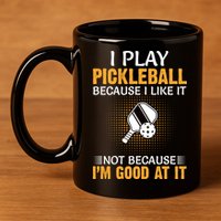 I Play Pickleball Because I Like It Not I'm Good At It Gift Player 11oz C Handle Ceramic Mug