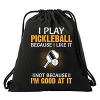 I Play Pickleball Because I Like It Not I'm Good At It Gift Player Drawstring Bag