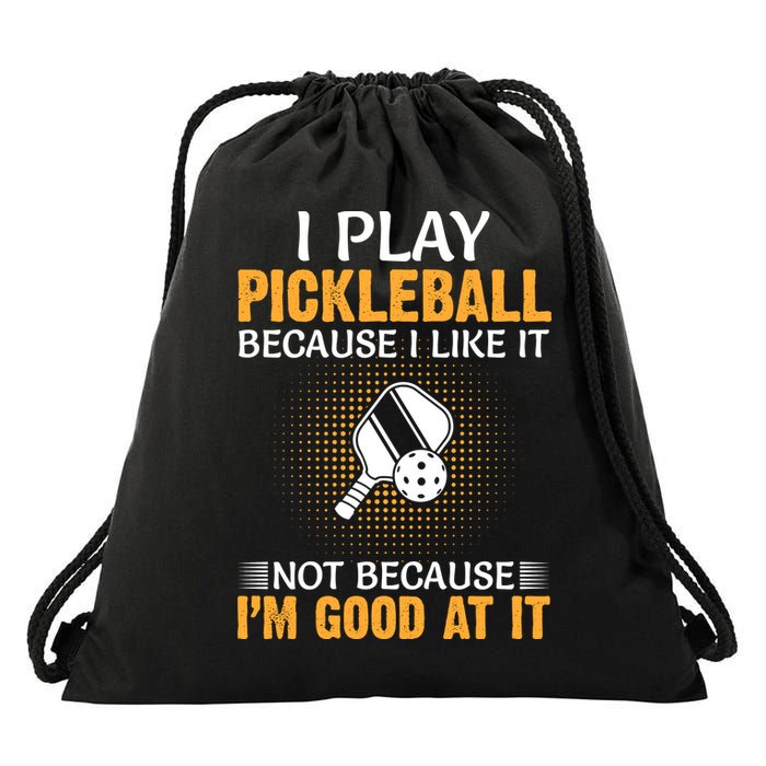 I Play Pickleball Because I Like It Not I'm Good At It Gift Player Drawstring Bag