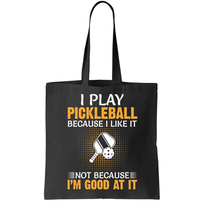 I Play Pickleball Because I Like It Not I'm Good At It Gift Player Bag