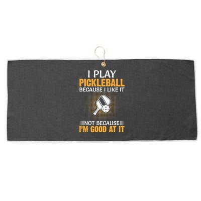 I Play Pickleball Because I Like It Not I'm Good At It Gift Player Large Microfiber Waffle Golf Towel