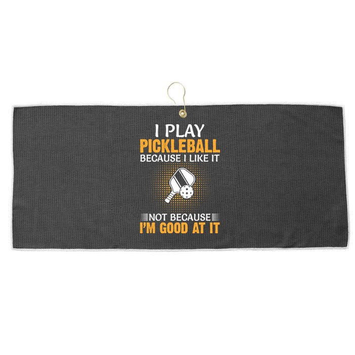 I Play Pickleball Because I Like It Not I'm Good At It Gift Player Large Microfiber Waffle Golf Towel