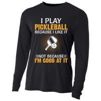 I Play Pickleball Because I Like It Not I'm Good At It Gift Player Cooling Performance Long Sleeve Crew