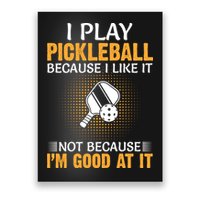 I Play Pickleball Because I Like It Not I'm Good At It Gift Player Poster