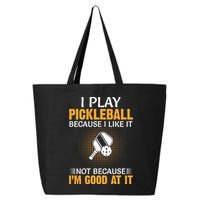 I Play Pickleball Because I Like It Not I'm Good At It Gift Player 25L Jumbo Tote