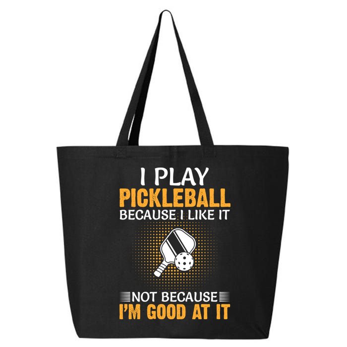 I Play Pickleball Because I Like It Not I'm Good At It Gift Player 25L Jumbo Tote