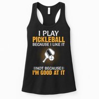 I Play Pickleball Because I Like It Not I'm Good At It Gift Player Womens Tank Top