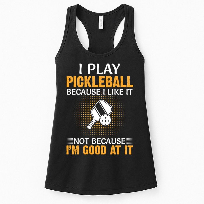 I Play Pickleball Because I Like It Not I'm Good At It Gift Player Womens Tank Top