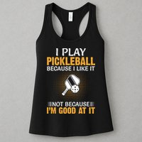 I Play Pickleball Because I Like It Not I'm Good At It Gift Player Womens Tank Top