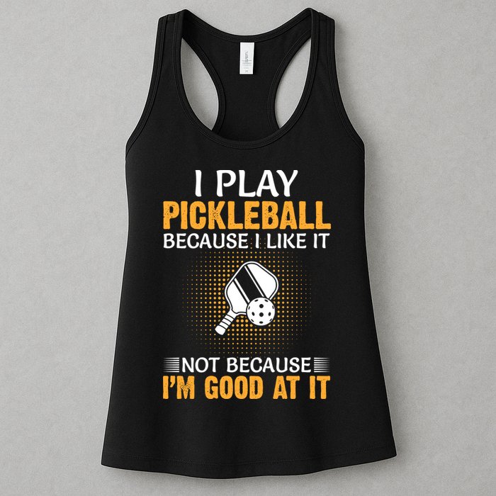 I Play Pickleball Because I Like It Not I'm Good At It Gift Player Womens Tank Top