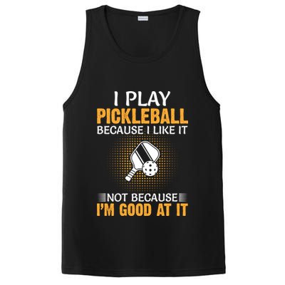 I Play Pickleball Because I Like It Not I'm Good At It Gift Player PosiCharge Competitor Tank